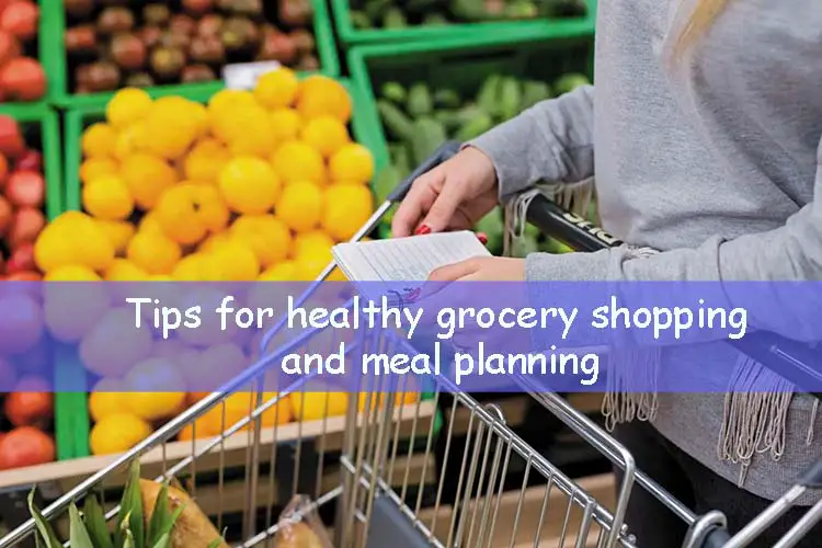 Tips for healthy grocery shopping and meal planning