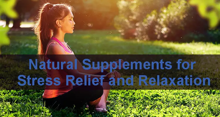 Natural Supplements for Stress Relief and Relaxation